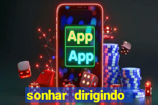 sonhar dirigindo carro jogo do bicho